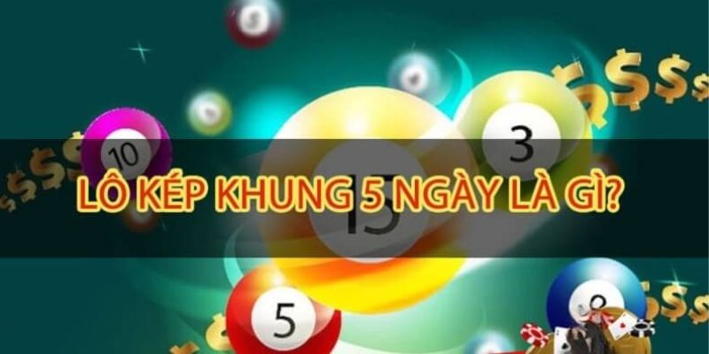 Sơ lược lối đánh lô kép khung 5 ngày