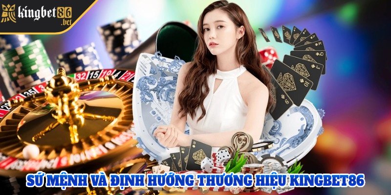 Sứ mệnh và định hướng của thương hiệu Kingbet 86