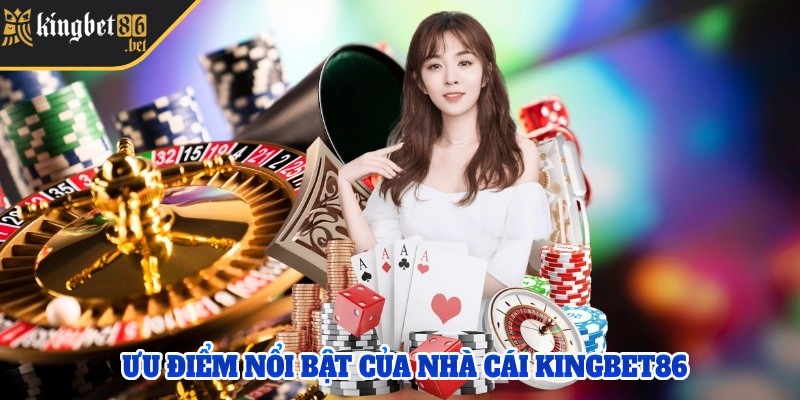 Đặc điểm của nền tảng Kingbet 86 mang lại cho người dùng
